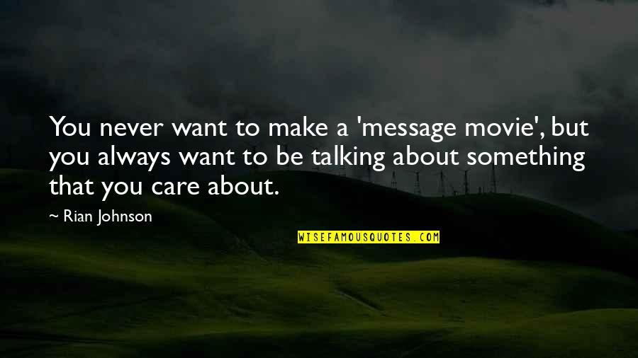 Infrequency Quotes By Rian Johnson: You never want to make a 'message movie',