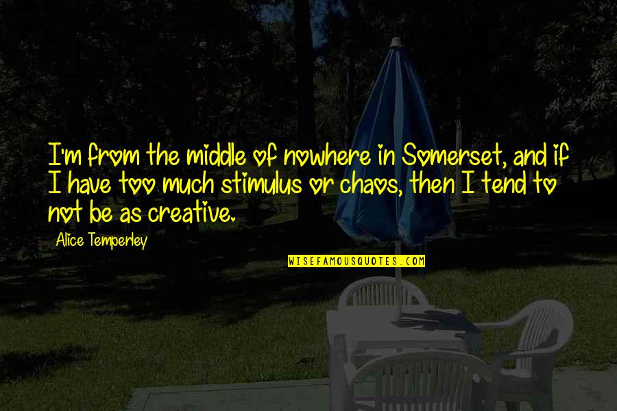 Infrequency Scales Quotes By Alice Temperley: I'm from the middle of nowhere in Somerset,
