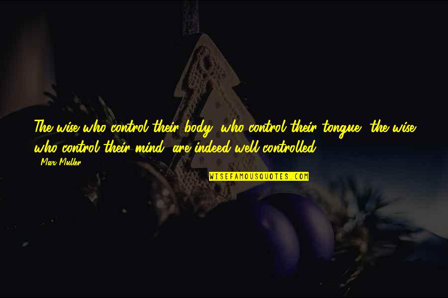 Infrequency Scales Quotes By Max Muller: The wise who control their body, who control