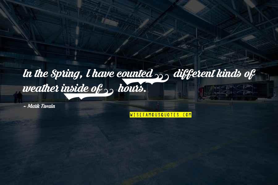 Infrequently Performed Quotes By Mark Twain: In the Spring, I have counted 136 different