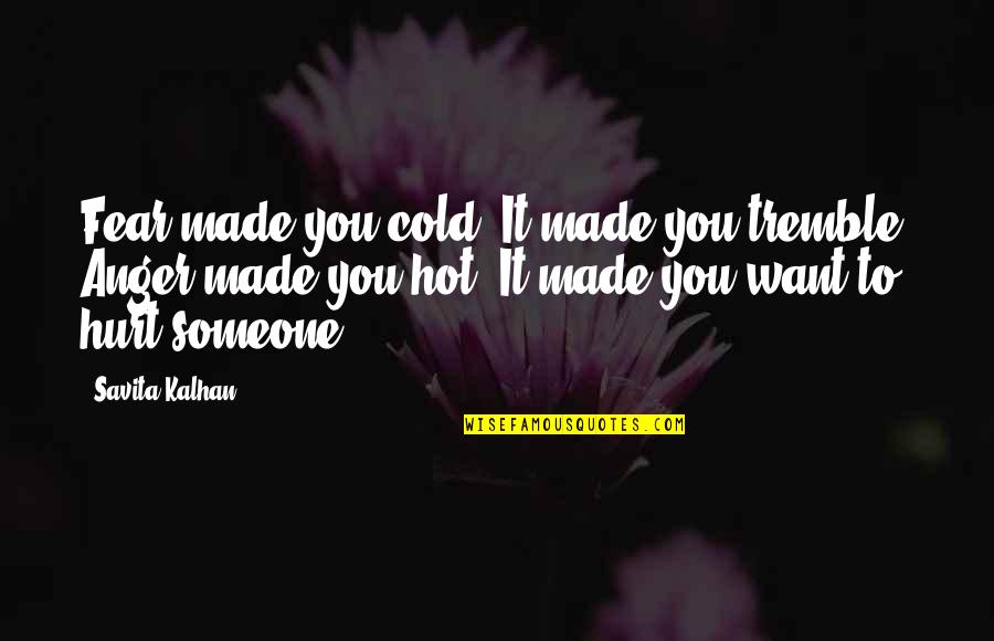 Infringement Quotes By Savita Kalhan: Fear made you cold. It made you tremble.