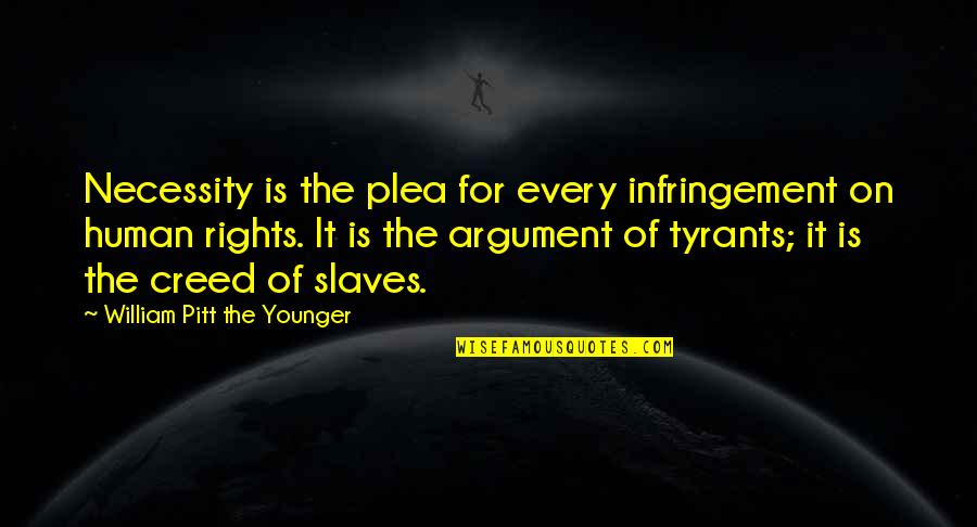 Infringement Quotes By William Pitt The Younger: Necessity is the plea for every infringement on