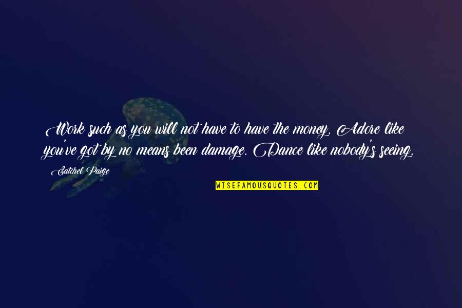 Infringements Synonyms Quotes By Satchel Paige: Work such as you will not have to Infringements Synonyms Quotes By Satchel Paige: Work such as you will not have to