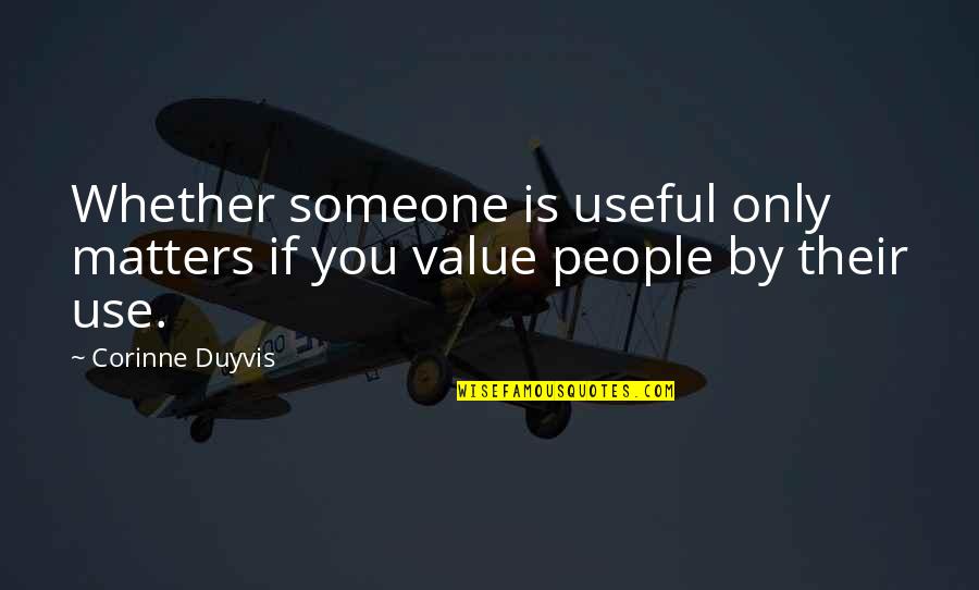 Infringir Conjugacion Quotes By Corinne Duyvis: Whether someone is useful only matters if you
