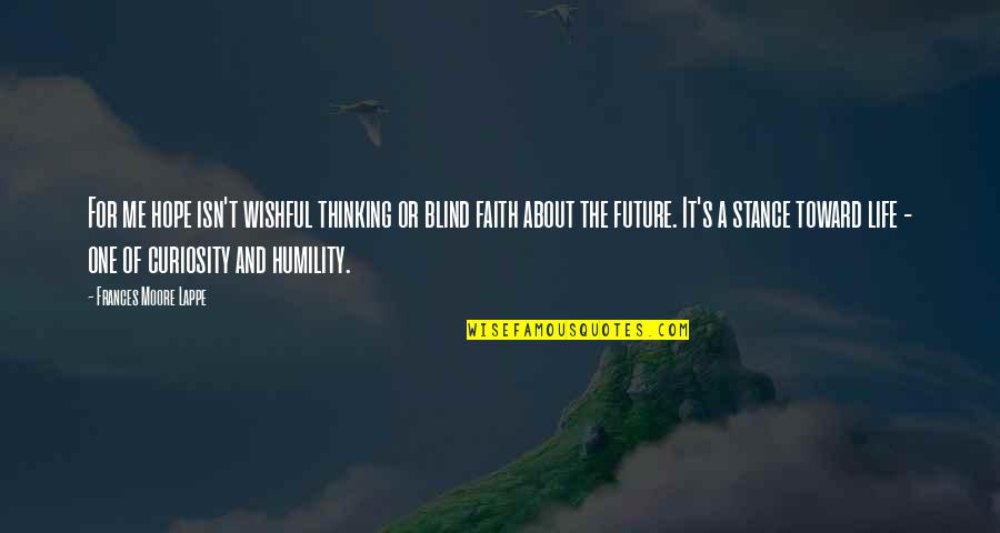 Infundibuliform Having Quotes By Frances Moore Lappe: For me hope isn't wishful thinking or blind Infundibuliform Having Quotes By Frances Moore Lappe: For me hope isn't wishful thinking or blind