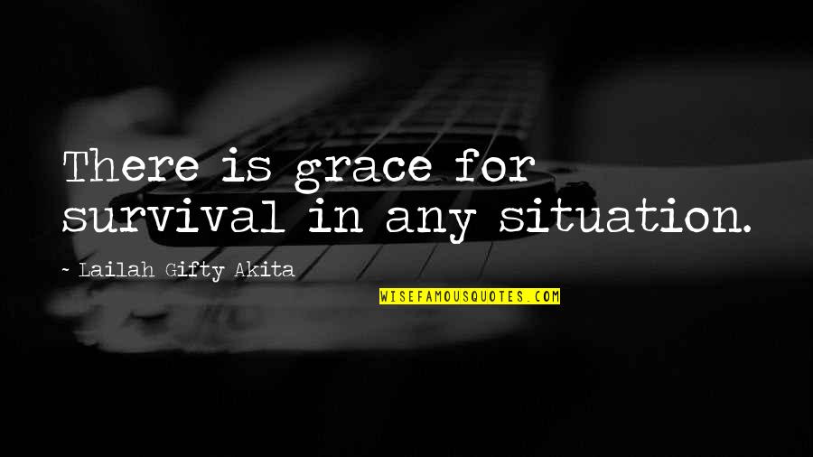 Infuriate In A Sentence Quotes By Lailah Gifty Akita: There is grace for survival in any situation.