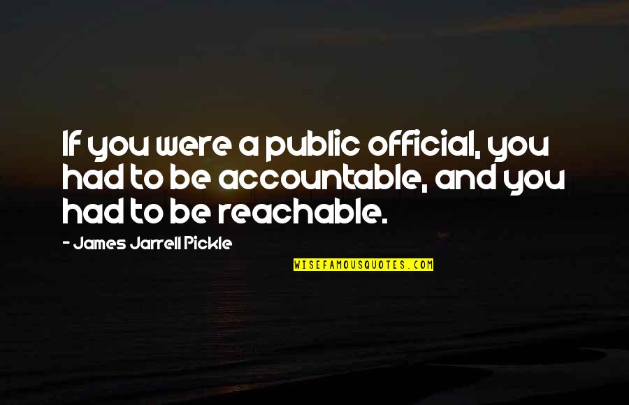 Infuriated Wisdom Quotes By James Jarrell Pickle: If you were a public official, you had