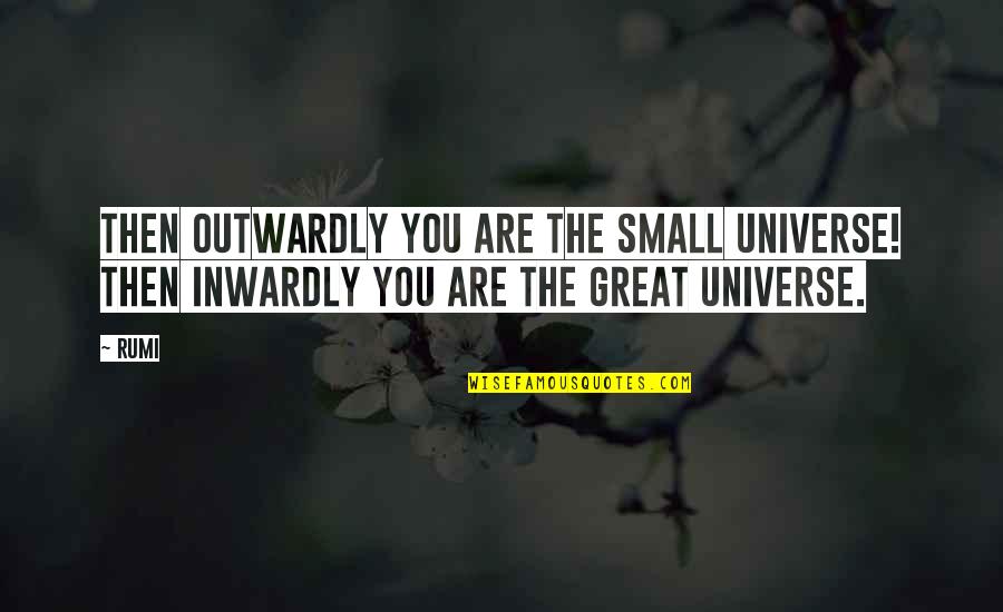 Infuriates Dictionary Quotes By Rumi: Then outwardly you are the small universe! Then