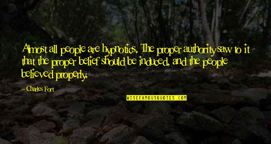 Infuriates Quotes By Charles Fort: Almost all people are hypnotics. The proper authority Infuriates Quotes By Charles Fort: Almost all people are hypnotics. The proper authority