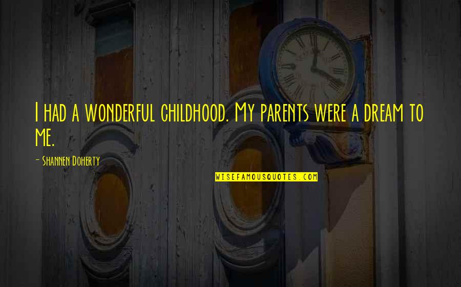 Infuriates Quotes By Shannen Doherty: I had a wonderful childhood. My parents were Infuriates Quotes By Shannen Doherty: I had a wonderful childhood. My parents were