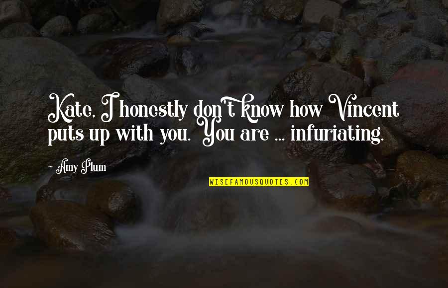 Infuriating Quotes By Amy Plum: Kate, I honestly don't know how Vincent puts