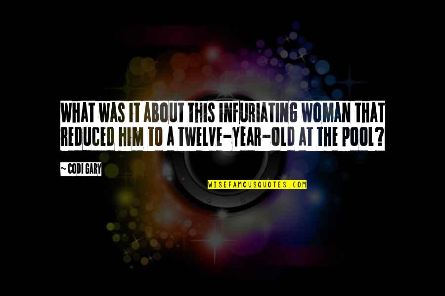 Infuriating Quotes By Codi Gary: What was it about this infuriating woman that Infuriating Quotes By Codi Gary: What was it about this infuriating woman that