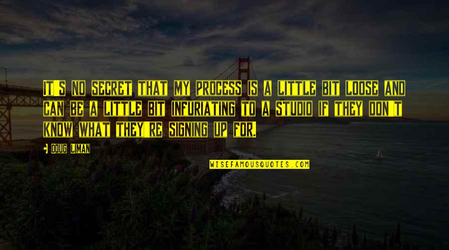 Infuriating Quotes By Doug Liman: It's no secret that my process is a