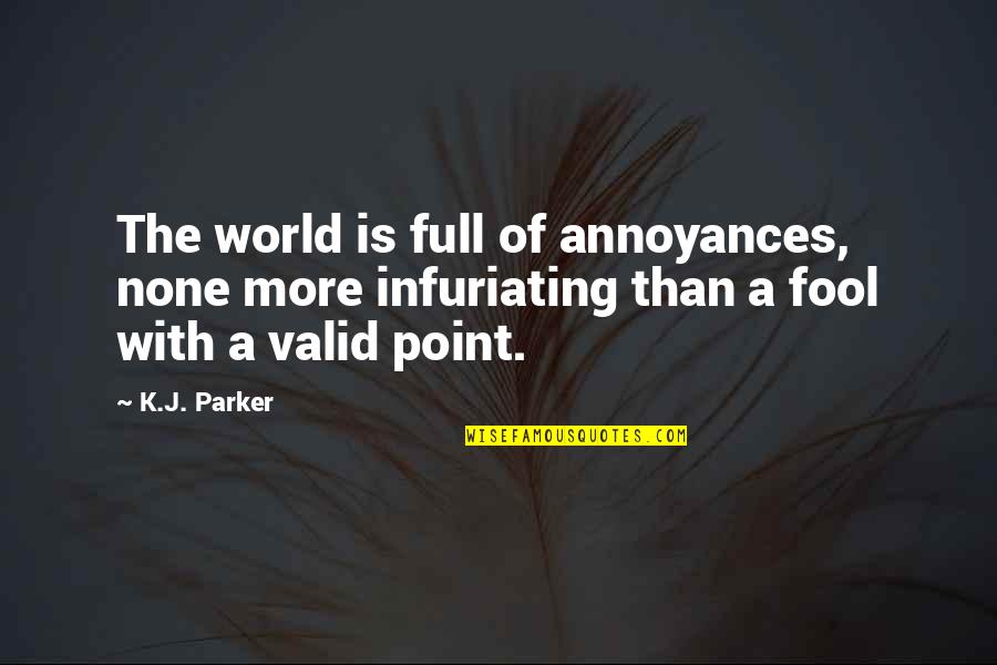 Infuriating Quotes By K.J. Parker: The world is full of annoyances, none more