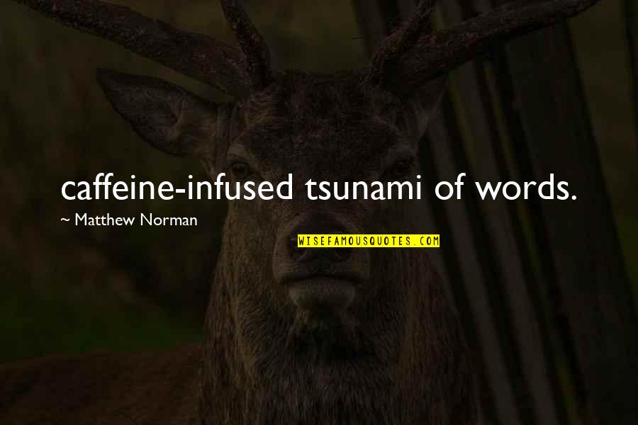 Infused Quotes By Matthew Norman: caffeine-infused tsunami of words. Infused Quotes By Matthew Norman: caffeine-infused tsunami of words.