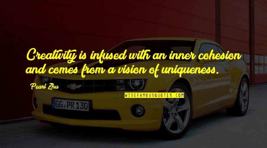 Infused Quotes By Pearl Zhu: Creativity is infused with an inner cohesion and