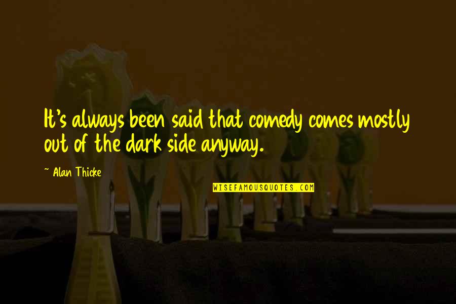 Infuses Cleaner Quotes By Alan Thicke: It's always been said that comedy comes mostly