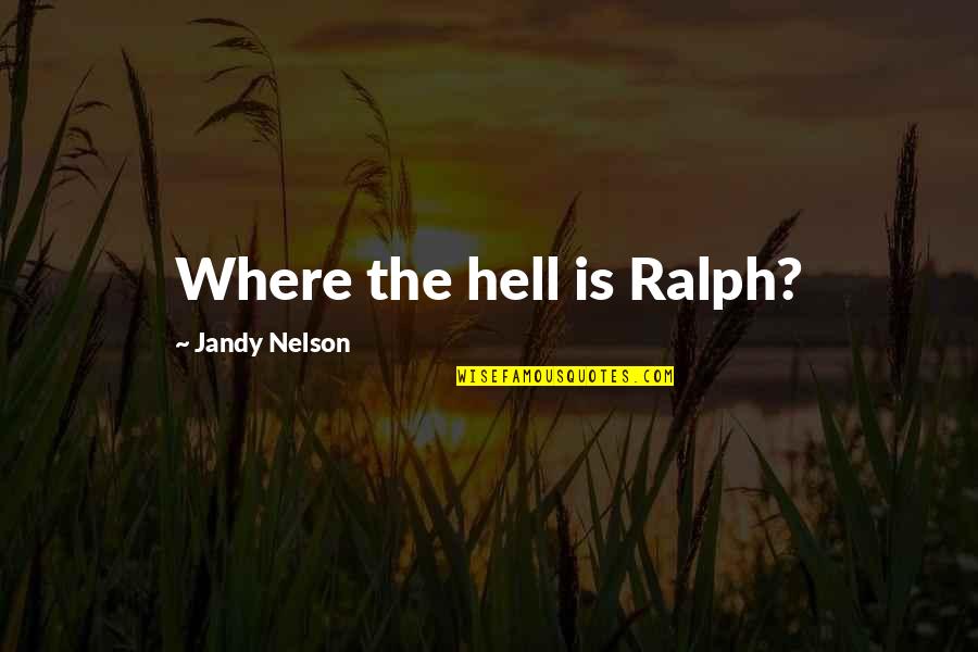 Infuses Cleaner Quotes By Jandy Nelson: Where the hell is Ralph? Infuses Cleaner Quotes By Jandy Nelson: Where the hell is Ralph?