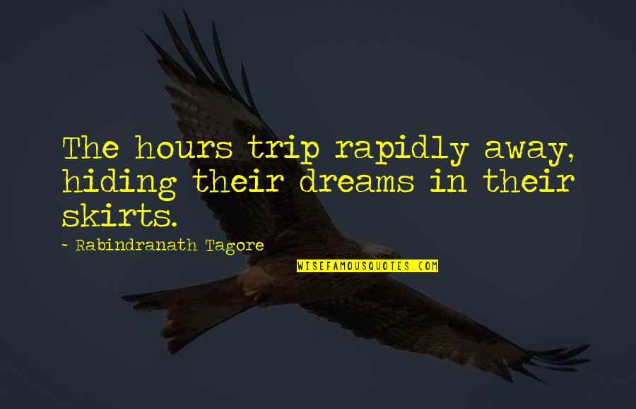 Infuses Cleaner Quotes By Rabindranath Tagore: The hours trip rapidly away, hiding their dreams Infuses Cleaner Quotes By Rabindranath Tagore: The hours trip rapidly away, hiding their dreams