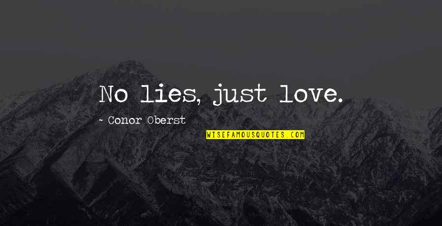 Infusiones Que Quotes By Conor Oberst: No lies, just love. Infusiones Que Quotes By Conor Oberst: No lies, just love.