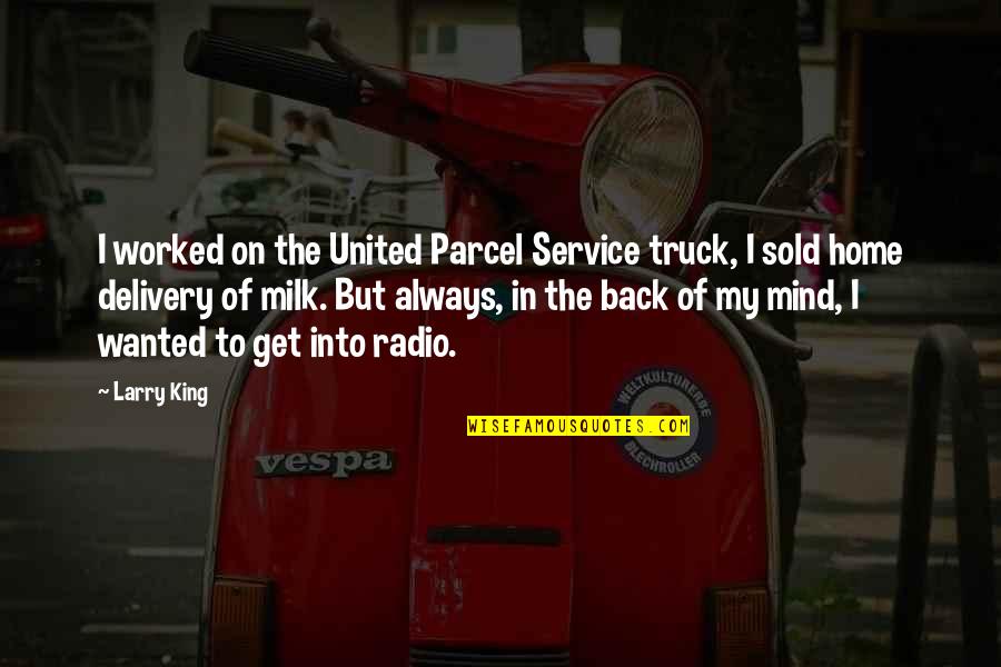Infusions For Ms Quotes By Larry King: I worked on the United Parcel Service truck,
