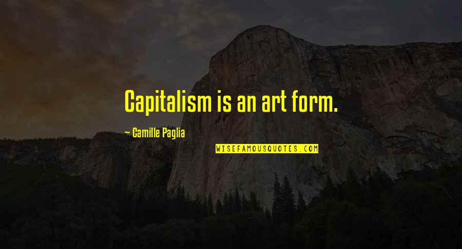 Infusions For Ra Quotes By Camille Paglia: Capitalism is an art form.