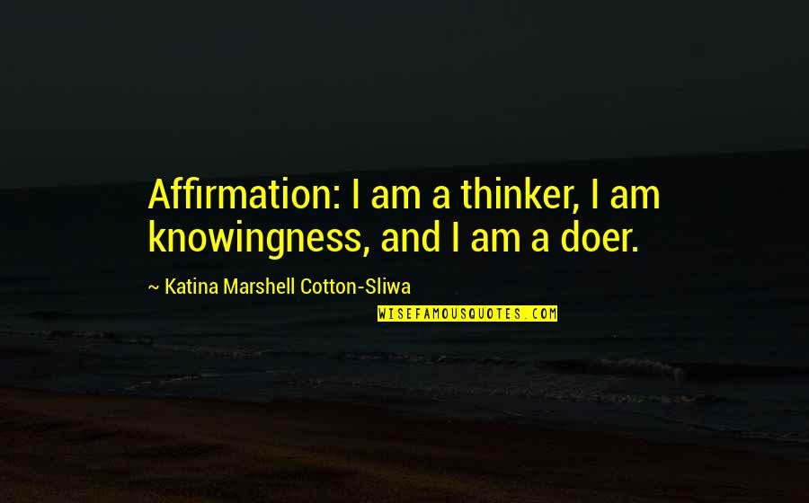 Infy Adr Live Quotes By Katina Marshell Cotton-Sliwa: Affirmation: I am a thinker, I am knowingness, Infy Adr Live Quotes By Katina Marshell Cotton-Sliwa: Affirmation: I am a thinker, I am knowingness,