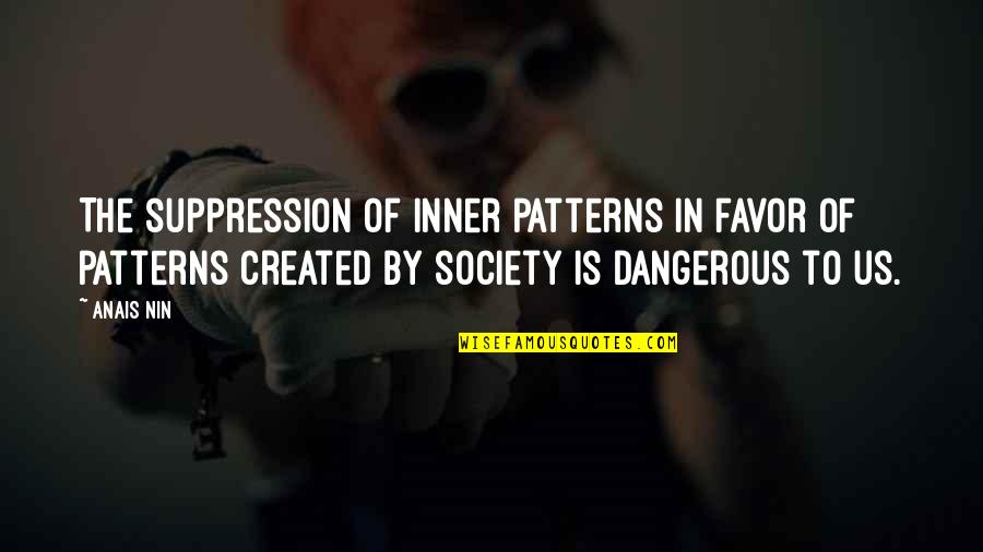 Ing Nieur Biom Dical Quotes By Anais Nin: The suppression of inner patterns in favor of Ing Nieur Biom Dical Quotes By Anais Nin: The suppression of inner patterns in favor of