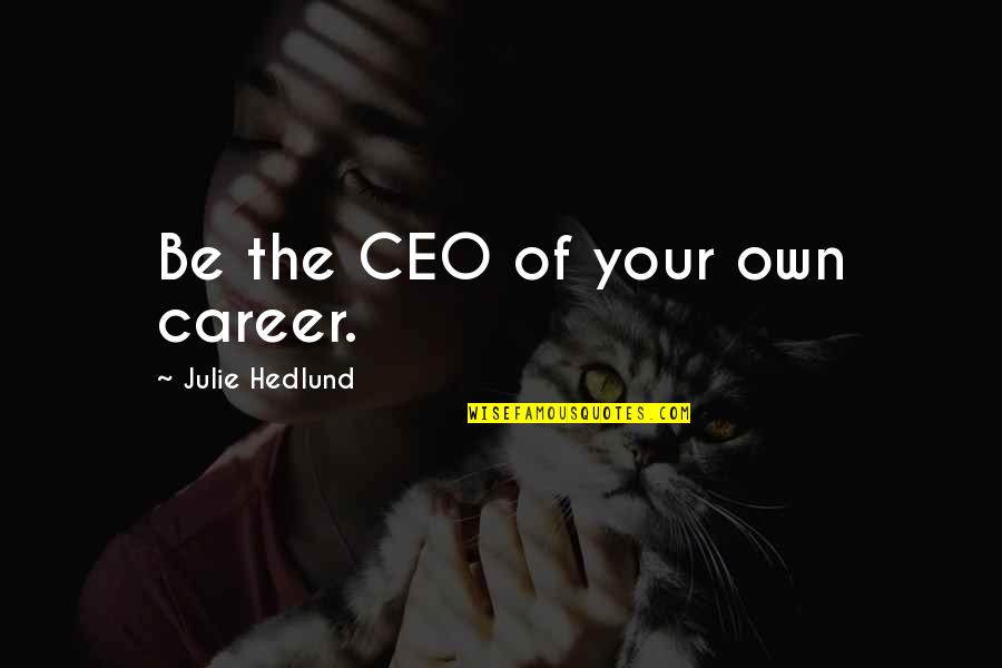 Ing Nieur Civil Quotes By Julie Hedlund: Be the CEO of your own career. Ing Nieur Civil Quotes By Julie Hedlund: Be the CEO of your own career.