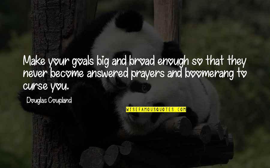 Ing Nieur Industriel Quotes By Douglas Coupland: Make your goals big and broad enough so Ing Nieur Industriel Quotes By Douglas Coupland: Make your goals big and broad enough so
