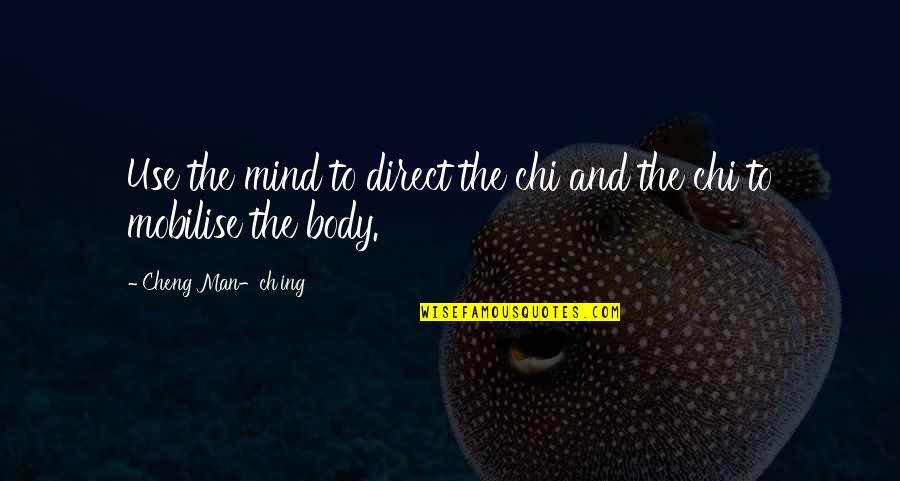 Ing Quotes By Cheng Man-ch'ing: Use the mind to direct the chi and Ing Quotes By Cheng Man-ch'ing: Use the mind to direct the chi and