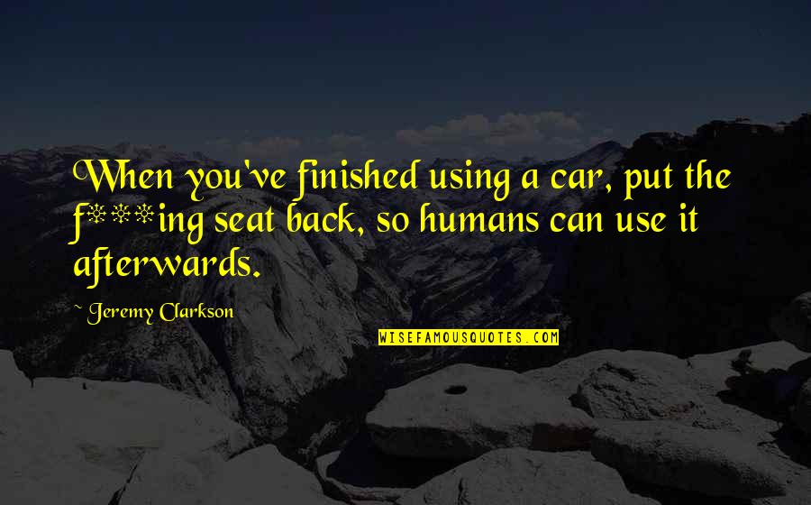 Ing Quotes By Jeremy Clarkson: When you've finished using a car, put the Ing Quotes By Jeremy Clarkson: When you've finished using a car, put the
