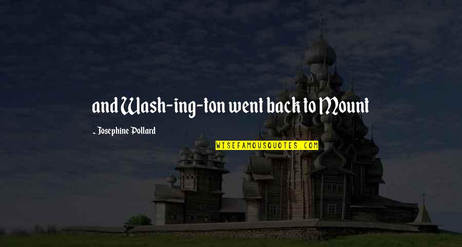 Ing Quotes By Josephine Pollard: and Wash-ing-ton went back to Mount Ing Quotes By Josephine Pollard: and Wash-ing-ton went back to Mount
