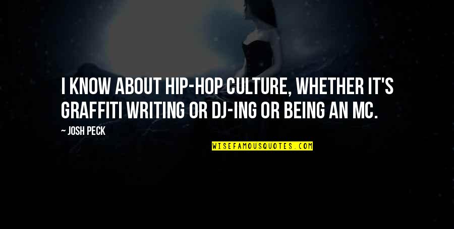 Ing Quotes By Josh Peck: I know about hip-hop culture, whether it's graffiti