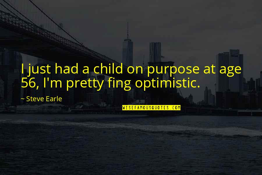 Ing Quotes By Steve Earle: I just had a child on purpose at