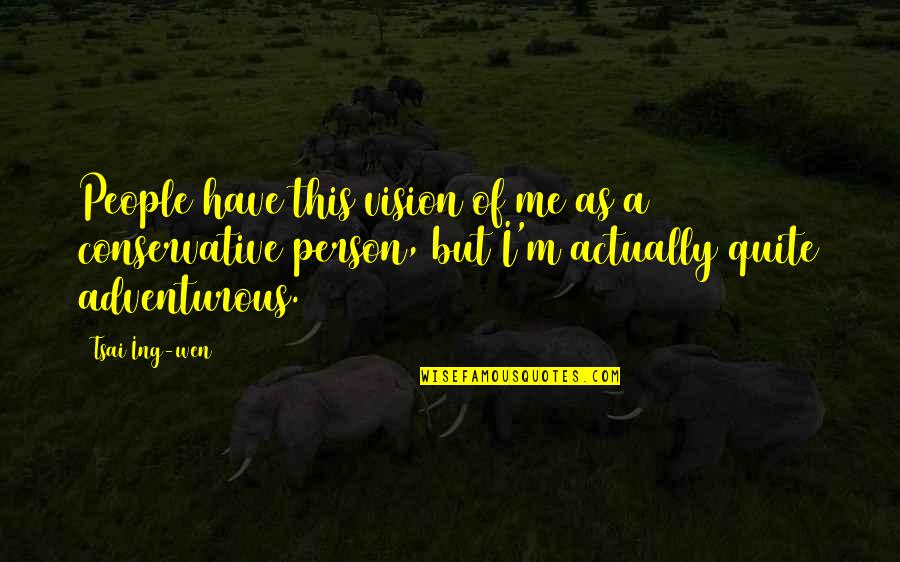 Ing Quotes By Tsai Ing-wen: People have this vision of me as a Ing Quotes By Tsai Ing-wen: People have this vision of me as a