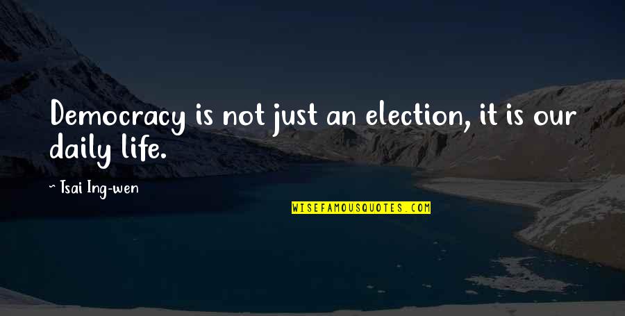 Ing Quotes By Tsai Ing-wen: Democracy is not just an election, it is Ing Quotes By Tsai Ing-wen: Democracy is not just an election, it is
