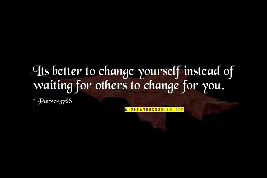 Ing Vysya Quotes By Parvez3786: Its better to change yourself instead of waiting