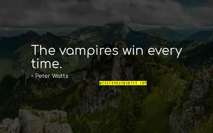 Inga Beale Quotes By Peter Watts: The vampires win every time.