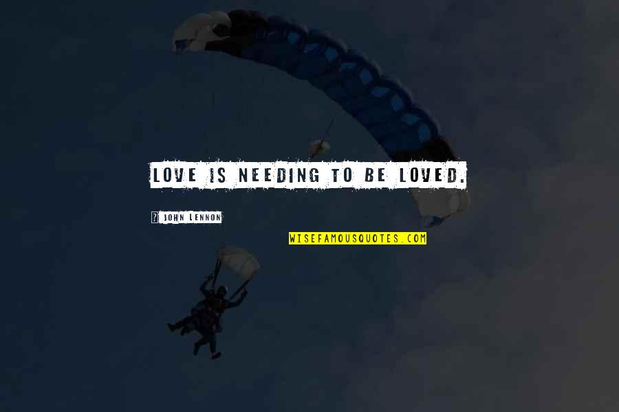Inga Quotes By John Lennon: Love is needing to be loved. Inga Quotes By John Lennon: Love is needing to be loved.