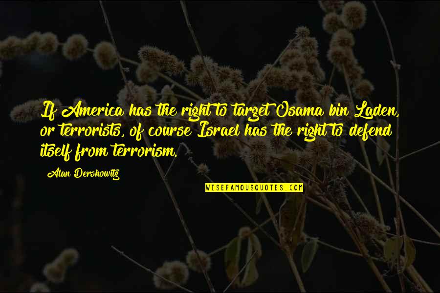 Inga Un-go Quotes By Alan Dershowitz: If America has the right to target Osama