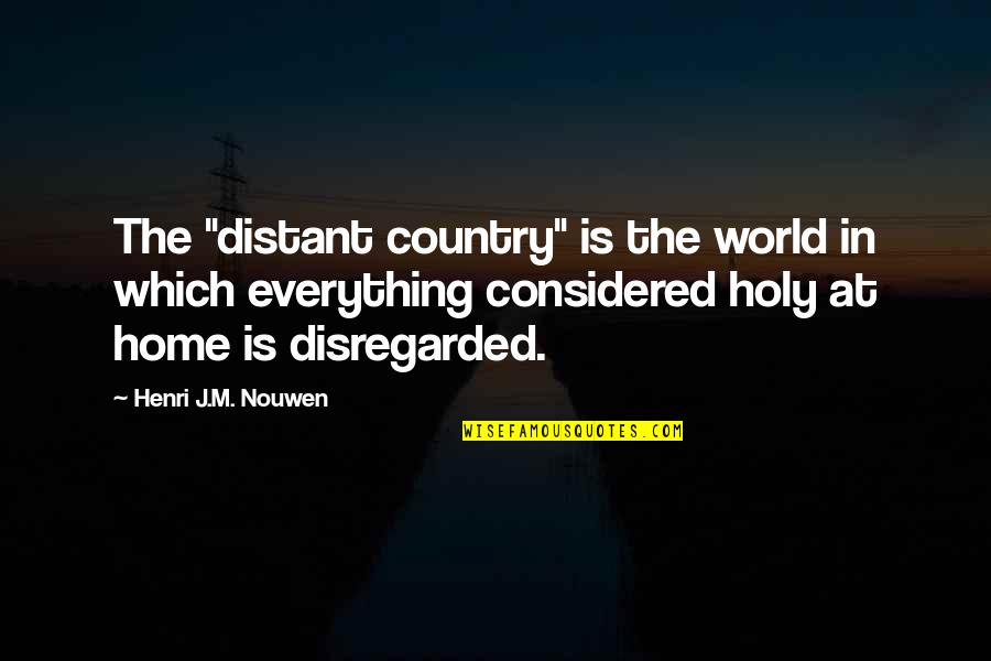 Inga Un-go Quotes By Henri J.M. Nouwen: The "distant country" is the world in which