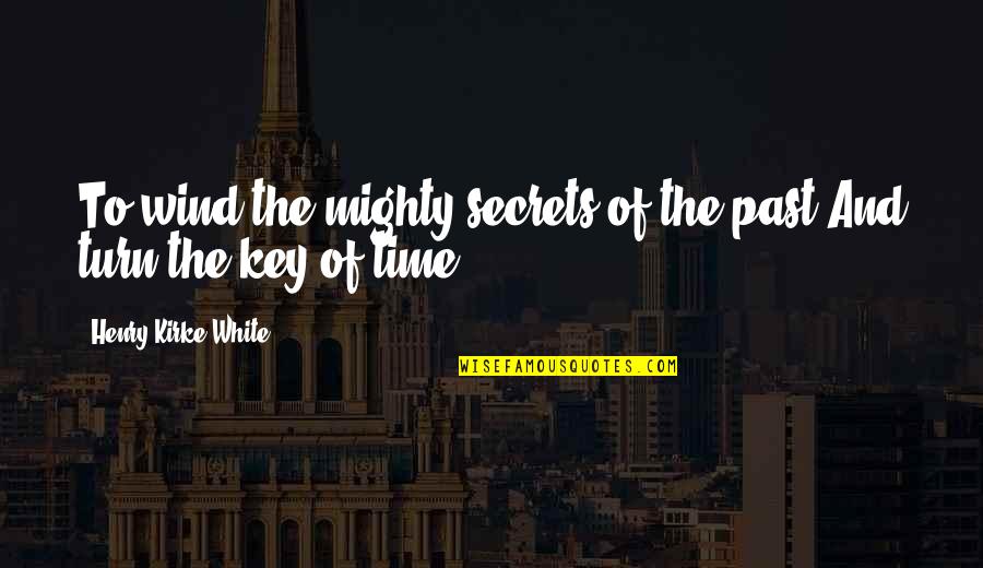 Ingage Quotes By Henry Kirke White: To wind the mighty secrets of the past,And