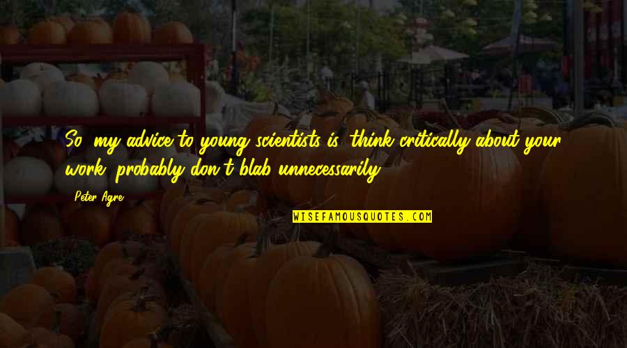 Ingage Security Quotes By Peter Agre: So, my advice to young scientists is, think Ingage Security Quotes By Peter Agre: So, my advice to young scientists is, think