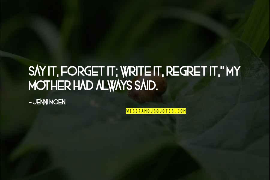 Ingalill Wahlroos Ritter Quotes By Jenni Moen: Say it, forget it; write it, regret it,"