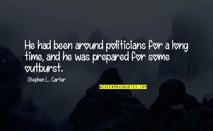 Ingalill Wahlroos Ritter Quotes By Stephen L. Carter: He had been around politicians for a long Ingalill Wahlroos Ritter Quotes By Stephen L. Carter: He had been around politicians for a long