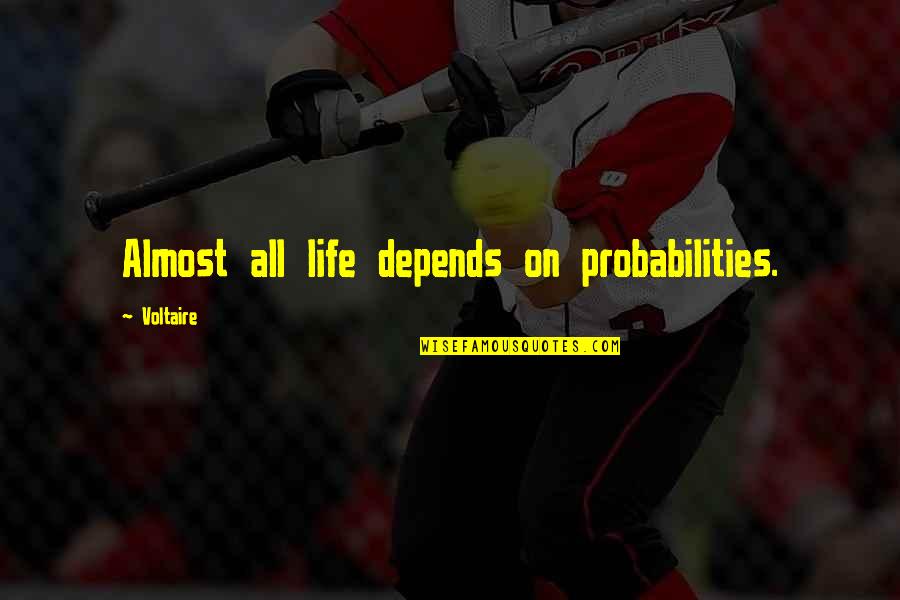 Ingallinera Quotes By Voltaire: Almost all life depends on probabilities. Ingallinera Quotes By Voltaire: Almost all life depends on probabilities.
