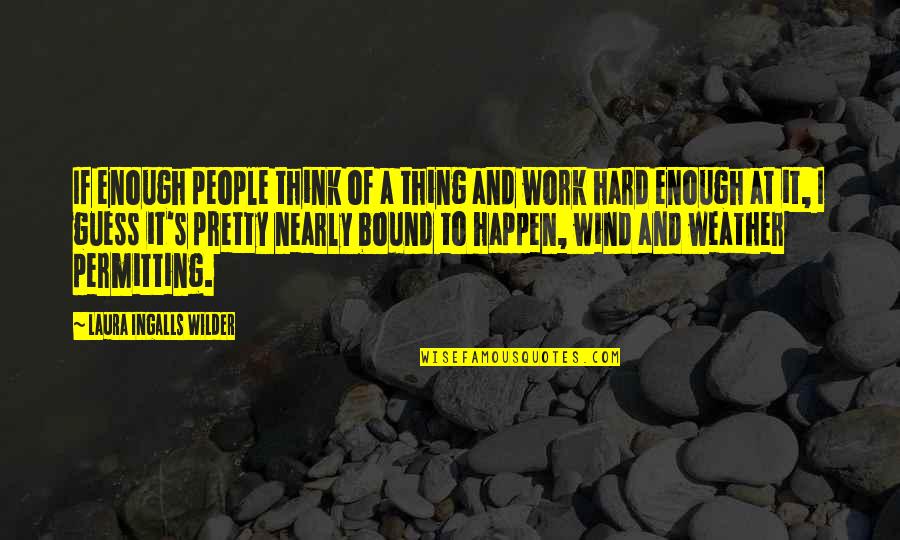 Ingalls Quotes By Laura Ingalls Wilder: If enough people think of a thing and