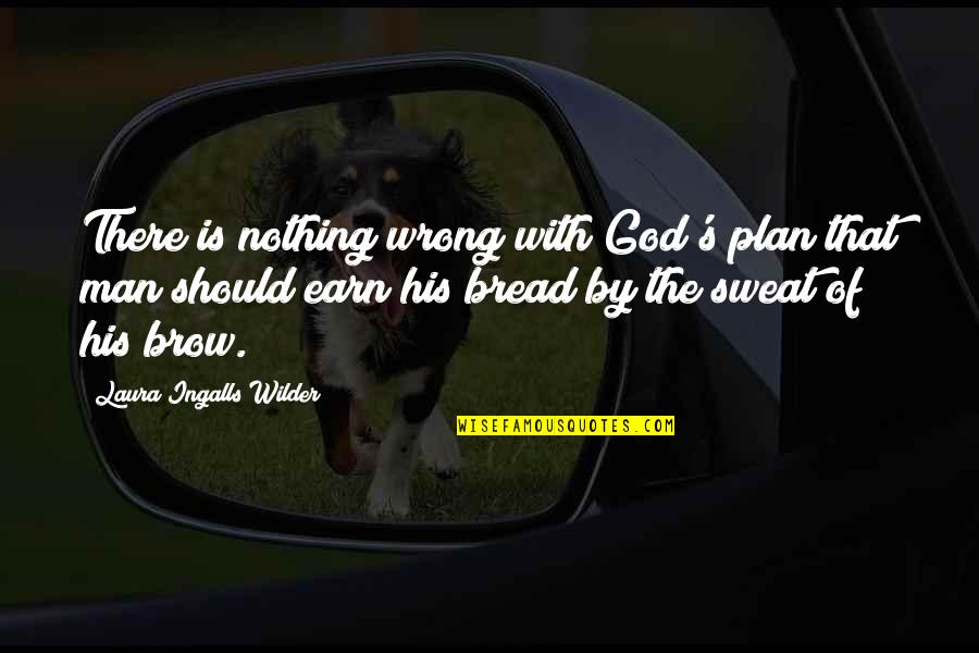 Ingalls Quotes By Laura Ingalls Wilder: There is nothing wrong with God's plan that
