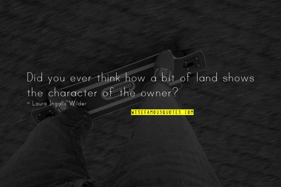 Ingalls Quotes By Laura Ingalls Wilder: Did you ever think how a bit of